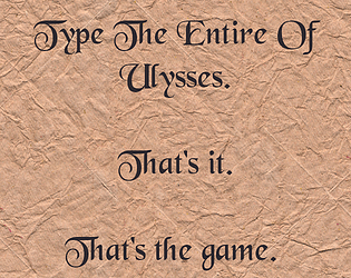 Type The Entire Of Ulysses. That's it. That's the game. Title Card